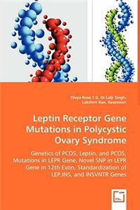 Leptin Receptor Gene Mutations in Polycystic Ovary Syndrome - Genetics of PCOS, Leptin, and PCOS, Mutations in LEPR Gene, Novel SNP in LEPR Gene in 12th Exon, Standardization of LEP, INS, and INSVNTR Genes