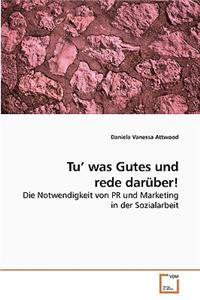 Tu' was Gutes und rede darüber!