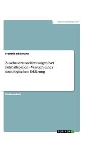 Zuschauerausschreitungen bei Fußballspielen - Versuch einer soziologischen Erklärung