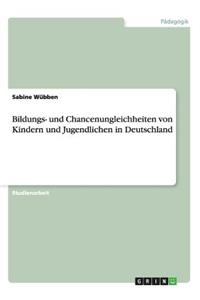 Bildungs- und Chancenungleichheiten von Kindern und Jugendlichen in Deutschland