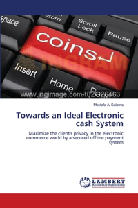 Towards an Ideal Electronic cash System