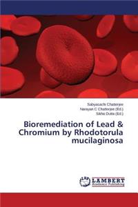 Bioremediation of Lead & Chromium by Rhodotorula mucilaginosa