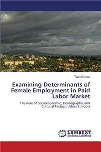 Examining Determinants of Female Employment in Paid Labor Market