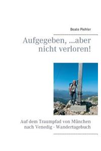 Aufgegeben, ...aber nicht verloren!