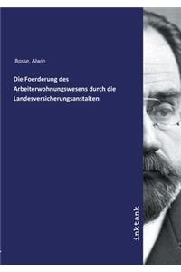 Die Foerderung des Arbeiterwohnungswesens durch die Landesversicherungsanstalten