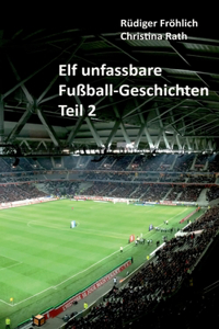 Elf unfassbare Fußball-Geschichten - Teil 2