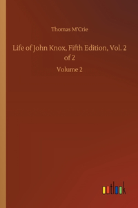 Life of John Knox, Fifth Edition, Vol. 2 of 2