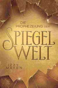 Prophezeiung der Spiegelwelt (Die Spiegelwelt-Trilogie 1)