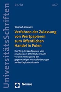 Verfahren Der Zulassung Von Wertpapieren Zum Offentlichen Handel in Polen: Der Weg Der Wertpapiere Vom Privaten Zum Offentlichen Markt VOR Dem Hinterg