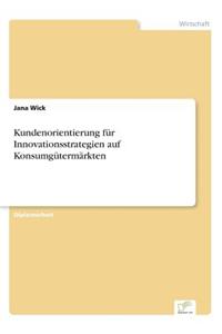 Kundenorientierung für Innovationsstrategien auf Konsumgütermärkten