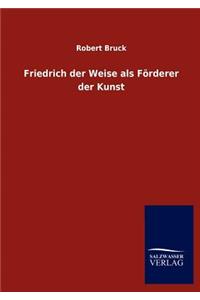 Friedrich der Weise als Förderer der Kunst