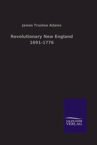 Revolutionary New England 1691-1776