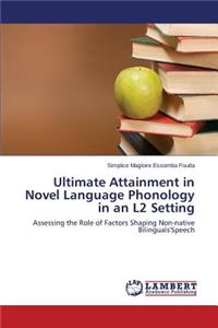 Ultimate Attainment in Novel Language Phonology in an L2 Setting