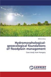 Hydromorphological-geoecological foundations of floodplain management