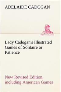 Lady Cadogan's Illustrated Games of Solitaire or Patience New Revised Edition, including American Games