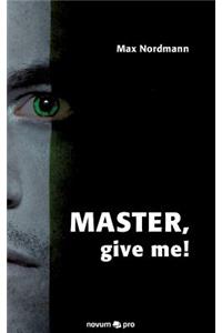 Master, Give Me!