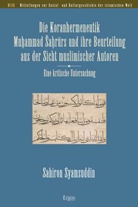 Koranhermeneutik Muhammad Sahrurs Und Ihre Beurteilung Aus Der Sicht Muslimischer Autoren