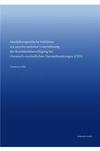 Musiktherapeutische Verfahren Zur Psycho-Sozialen Unterstutzung Der Krankheitsbewaltigung Bei Chronisch-Entzundlichen Darmerkrankungen (Ced): Entwicklung Eines Konzepts Auf Gestalttherapeutischer Basis