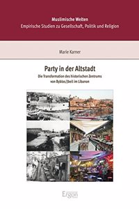 Party in Der Altstadt: Die Transformation Des Historischen Zentrums Von Byblos/Jbeil Im Libanon