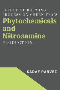 Effect of Brewing Process on Green Tea's Phytochemicals and Nitrosamine Production