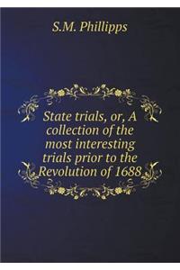 State Trials, Or, a Collection of the Most Interesting Trials Prior to the Revolution of 1688