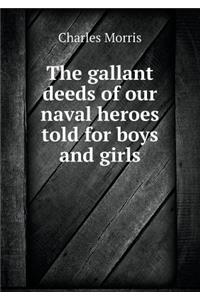 The gallant deeds of our naval heroes told for boys and girls