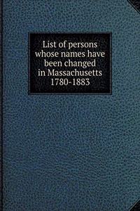 List of Persons Whose Names Have Been Changed in Massachusetts 1780-1883