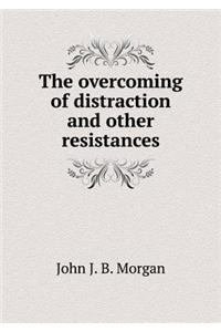 The Overcoming of Distraction and Other Resistances