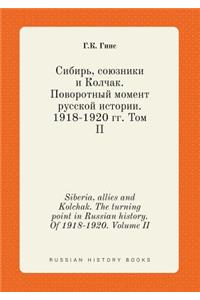 Siberia, Allies and Kolchak. the Turning Point in Russian History. of 1918-1920. Volume II