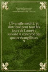 L'Evangile medite, et distribue pour tous les jours de l'annee