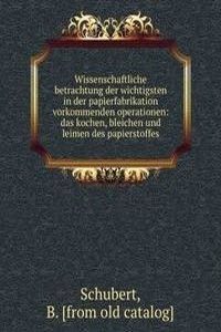 Wissenschaftliche betrachtung der wichtigsten in der papierfabrikation vorkommenden operationen