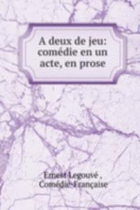 deux de jeu: comedie en un acte, en prose