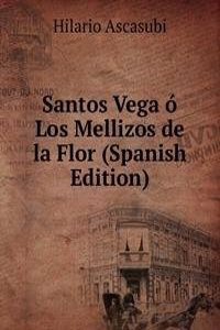 Santos Vega o Los Mellizos de la Flor (Spanish Edition)