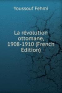 La revolution ottomane, 1908-1910 (French Edition)