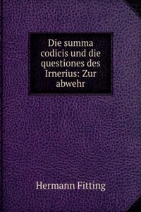 Die Summa Codicis Und Die Questiones Des Irnerius: Zur Abwehr (German Edition)