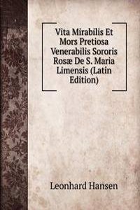 Vita Mirabilis Et Mors Pretiosa Venerabilis Sororis Rosae De S. Maria Limensis (Latin Edition)