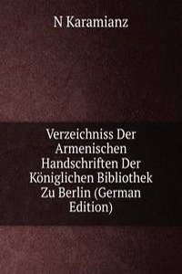 Verzeichniss Der Armenischen Handschriften Der Koniglichen Bibliothek Zu Berlin (German Edition)