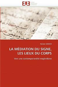 La M�diation Du Signe, Les Lieux Du Corps