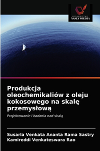 Produkcja oleochemikaliów z oleju kokosowego na skale przemyslowa