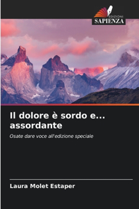 dolore è sordo e... assordante