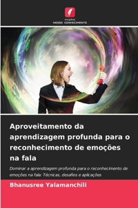 Aproveitamento da aprendizagem profunda para o reconhecimento de emoções na fala