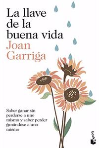 La llave de la buena vida: Saber ganar sin perderse a uno mismo y saber perder ganandose a uno mismo