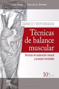 Daniels y Worthingham. Tecnicas de balance muscular: Tecnicas de exploracion manual y pruebas funcionales
