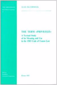 The Term Privilege a Textual Study of Its Meaning and Use in the 1983 Code of Canon Law