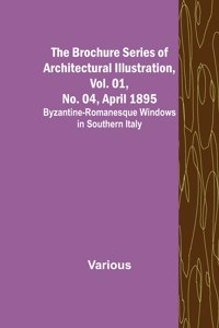 Brochure Series of Architectural Illustration, Vol. 01, No. 04, April 1895; Byzantine-Romanesque Windows in Southern Italy