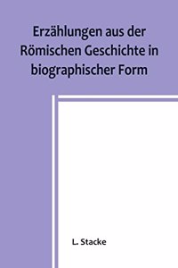 Erzählungen aus der Römischen Geschichte in biographischer Form