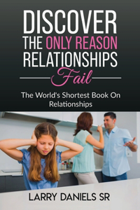 WORLD'S SHORTEST BOOK ON RELATIONSHIPS, Discover the ONLY reason relationships fail.