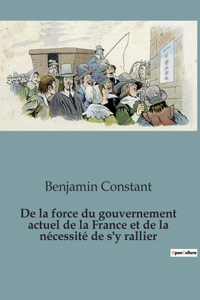 De la force du gouvernement actuel de la France et de la nécessité de s'y rallier