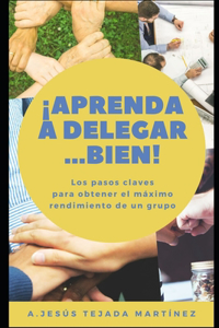 ¡Aprenda a delegar... Bien!