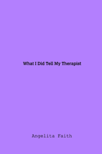 What I Told My Therapist